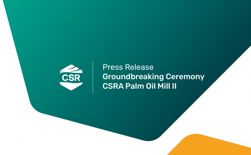 Press Release - Groundbreaking Ceremony CSRA Palm Oil Mill II